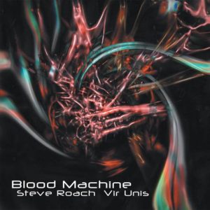 Steve Roach & Vir Unis - Blood Machine