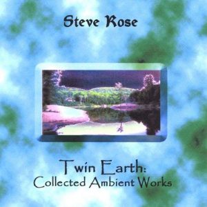 Steve Rose - Twin Earth: Collected Ambient Works