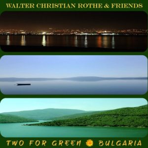 Walter Christian Rothe & Friends - Two for Green: Bulgaria