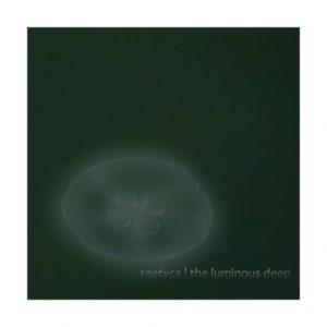 Seetyca - The Luminous Deep