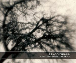 Solar Fields - Until we meet the Sky