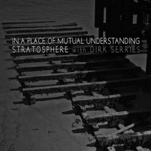 Stratosphere with Dirk Serries - In A Place Of Mutual Understanding