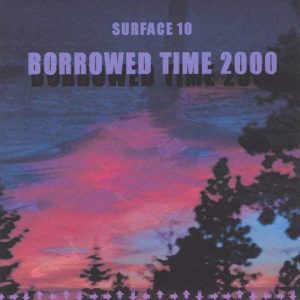 Surface 10 - Borrowed Time 2000