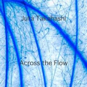 Juta Takahashi - Across the Flow