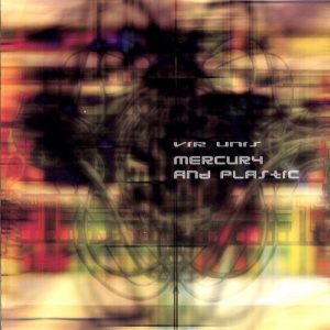 Vir Unis - Mercury and Plastic