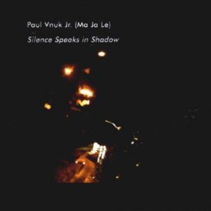 Paul Vnuk Jr. - Silence Speaks in Shadow