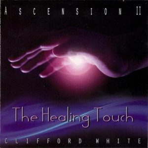 Clifford White - The Healing Touch (Ascension II)