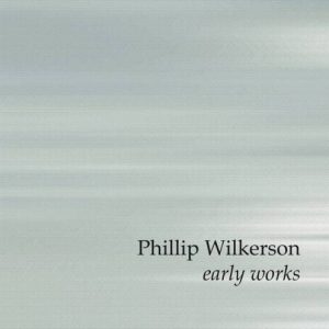 Phillip Wilkerson - Early Works