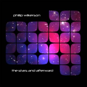 Phillip Wilkerson - The Stars and Afterward