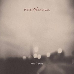 Phillip Wilkerson - Ways of Forgetting