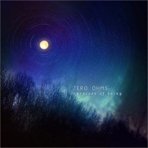 Zero Ohms - Process of Being