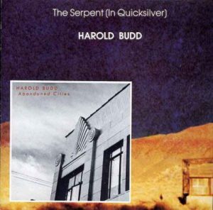Harold Budd - The Serpent (In Quicksilver) / Abandoned Cities