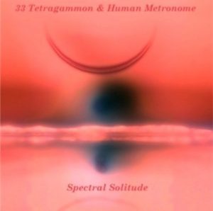 33 Tetragammon & Human Metronome - Spectral Solitude