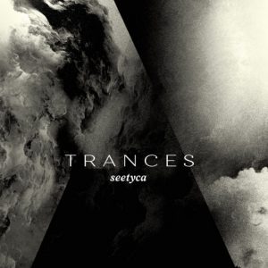 Seetyca – Trances