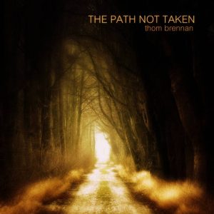 Thom Brennan - The Path Not Taken