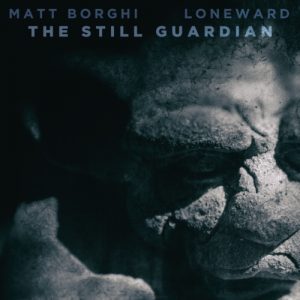 Matt Borghi & Loneward - The Still Guardian