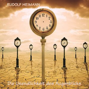 Rudolf Heimann - Die Unendlichkeit des Augenblicks