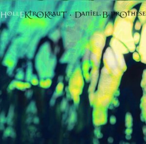 Daniel B. Prothese - HöllEktroKraut / HellEctroKraut