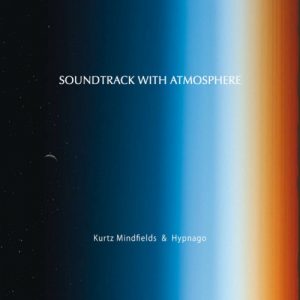 Kurtz Mindfields & Hypnago – Soundtrack with Atmosphere