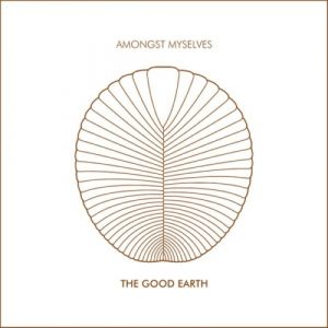 Amongst Myselves - The Good Earth