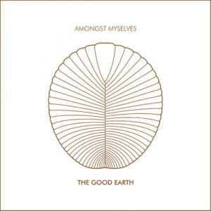 Amongst Myselves - The Good Earth