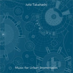 Juta Takahashi - Music for Urban Promenades