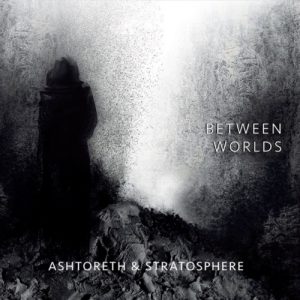 Ashtoreth & Stratosphere - Between Worlds