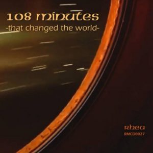 Rhea - 108 Minutes -That Changed The World-