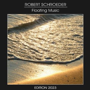 Robert Schroeder - Floating Music edition 2023