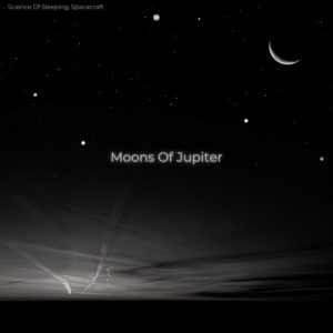 Science of Sleeping, Spacecraft - Moons of Jupiter