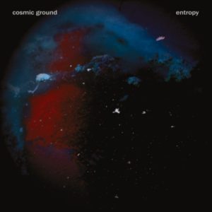 Cosmic Ground - Entropy