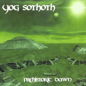 Yog Sothoth - Prehistoric Dawn