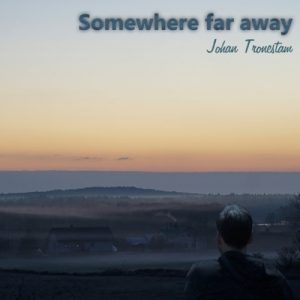 Johan Tronestam - Somewhere far away