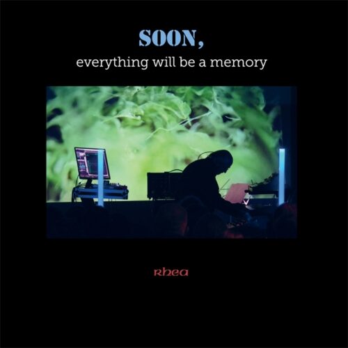 Rhea - Soon, everything will be a memory