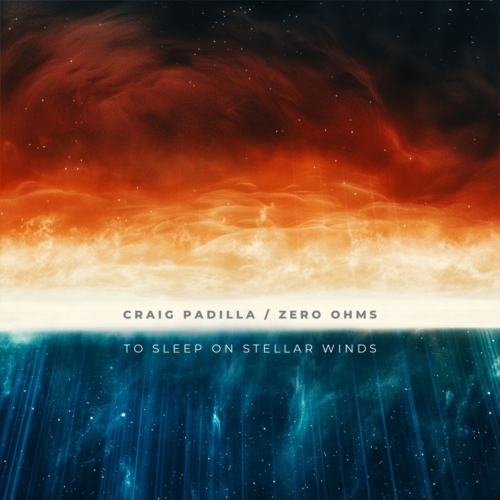 Craig Padilla & Zero Ohms - To Sleep on Stellar Winds